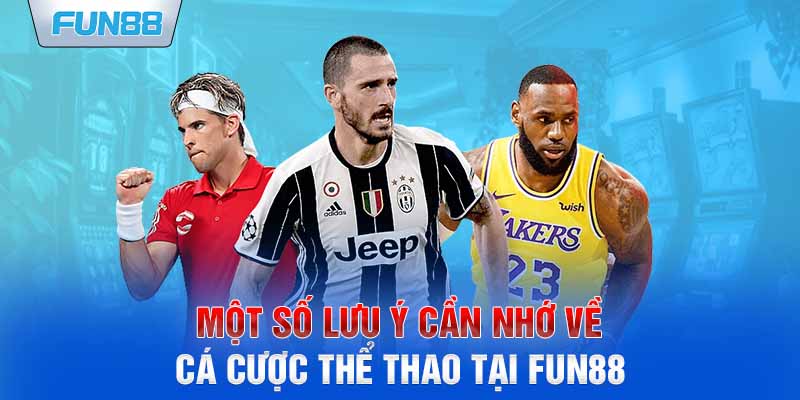 Một số lưu ý cần nhớ về cá cược thể thao tại Fun88 