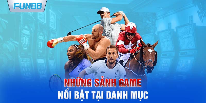 Những sảnh game nổi bật tại danh mục